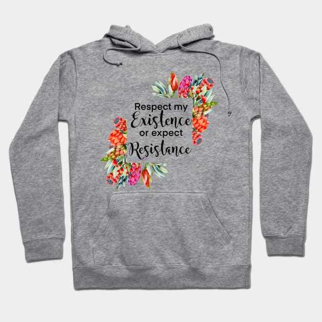 Floral Respect my existence or expect resistance Hoodie by kuallidesigns